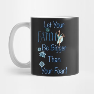 Let your faith be bigger than your fear! Mug